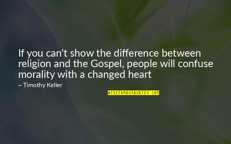 Will Show You Quotes By Timothy Keller: If you can't show the difference between religion