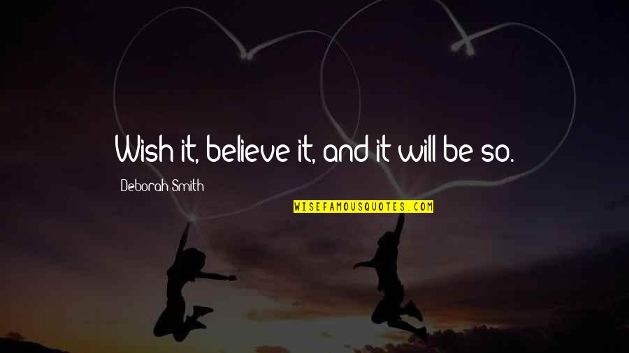 Will Smith Believe Quotes By Deborah Smith: Wish it, believe it, and it will be