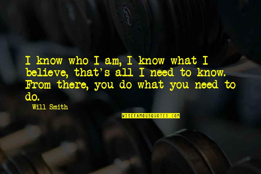 Will Smith Believe Quotes By Will Smith: I know who I am, I know what