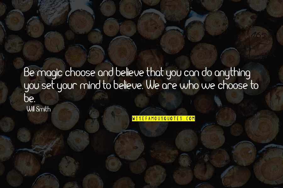 Will Smith Believe Quotes By Will Smith: Be magic choose and believe that you can