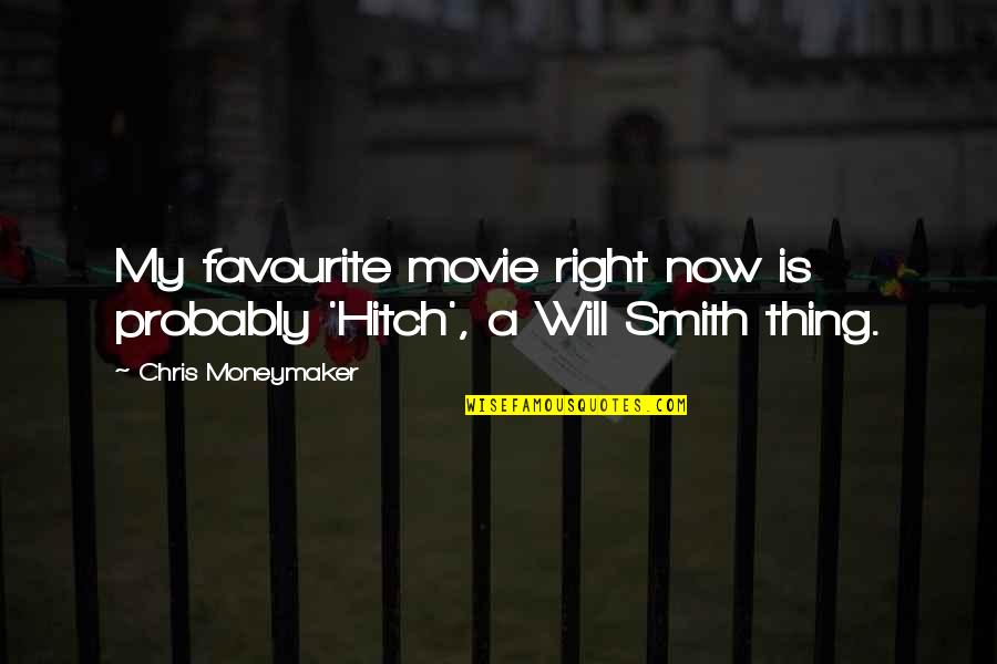 Will Smith Hitch Quotes By Chris Moneymaker: My favourite movie right now is probably 'Hitch',