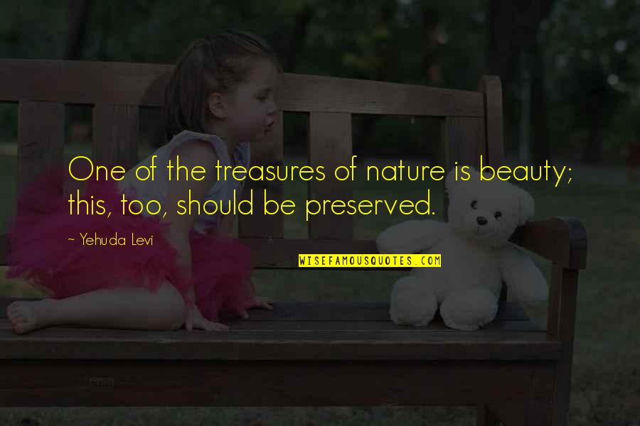 Will Smith Newest Quotes By Yehuda Levi: One of the treasures of nature is beauty;