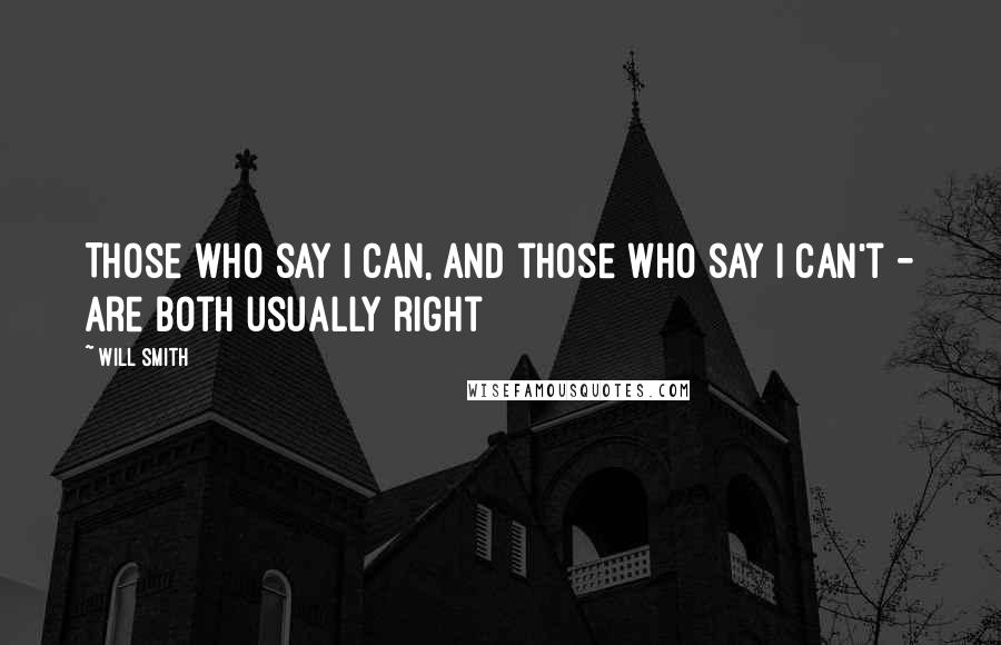 Will Smith quotes: Those who say I can, and those who say I can't - are both usually right Will Smith quotes: Those who say I can, and those who say I can't - are both usually right