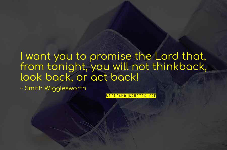 Will Smith Quotes By Smith Wigglesworth: I want you to promise the Lord that,