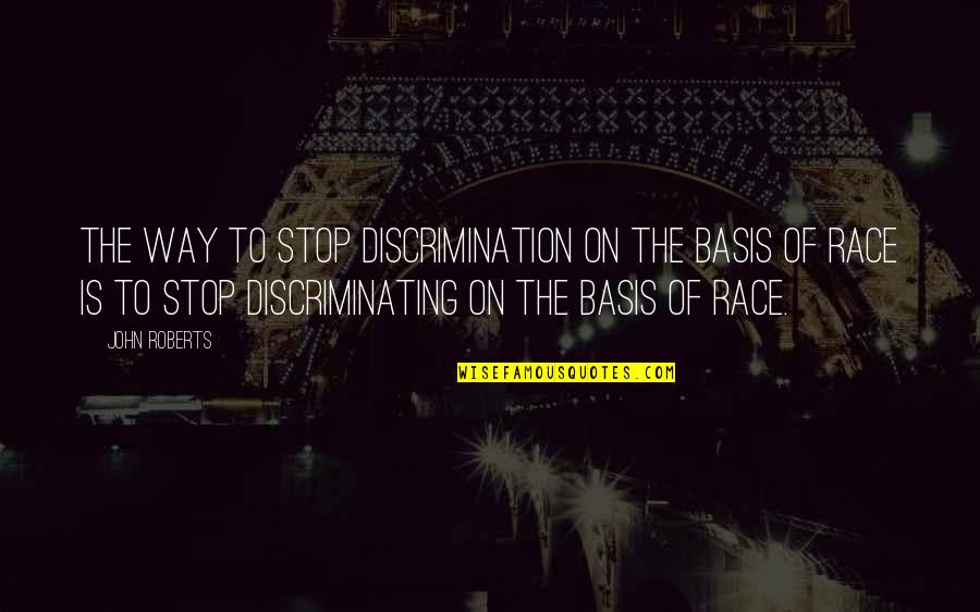 Will Smith Wise Quotes By John Roberts: The way to stop discrimination on the basis Will Smith Wise Quotes By John Roberts: The way to stop discrimination on the basis