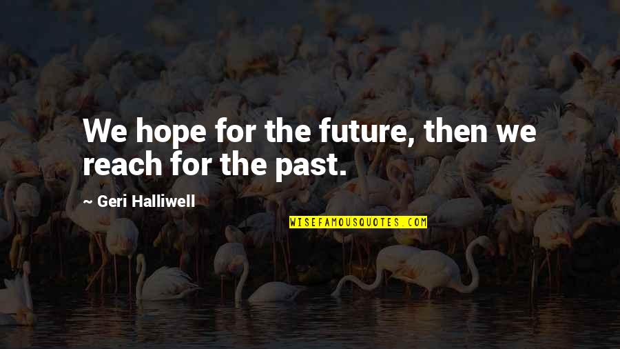 Will Smith Young Quotes By Geri Halliwell: We hope for the future, then we reach Will Smith Young Quotes By Geri Halliwell: We hope for the future, then we reach