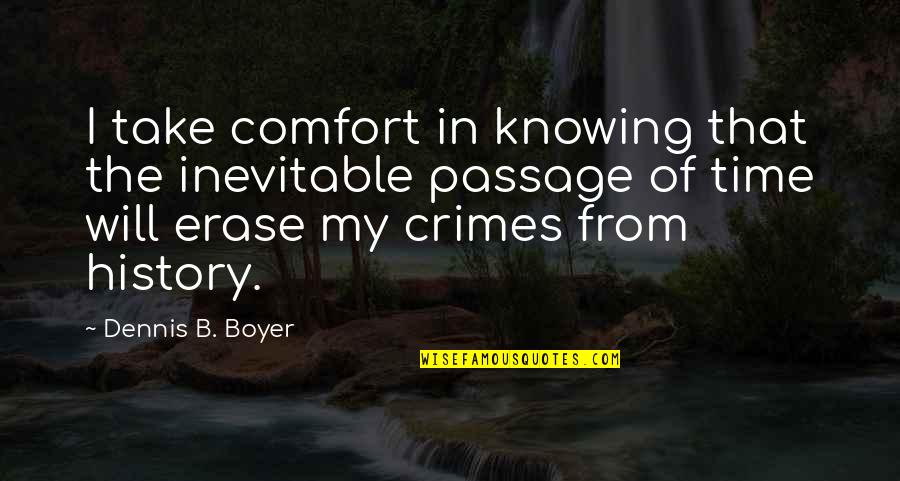 Will Solace Quotes By Dennis B. Boyer: I take comfort in knowing that the inevitable
