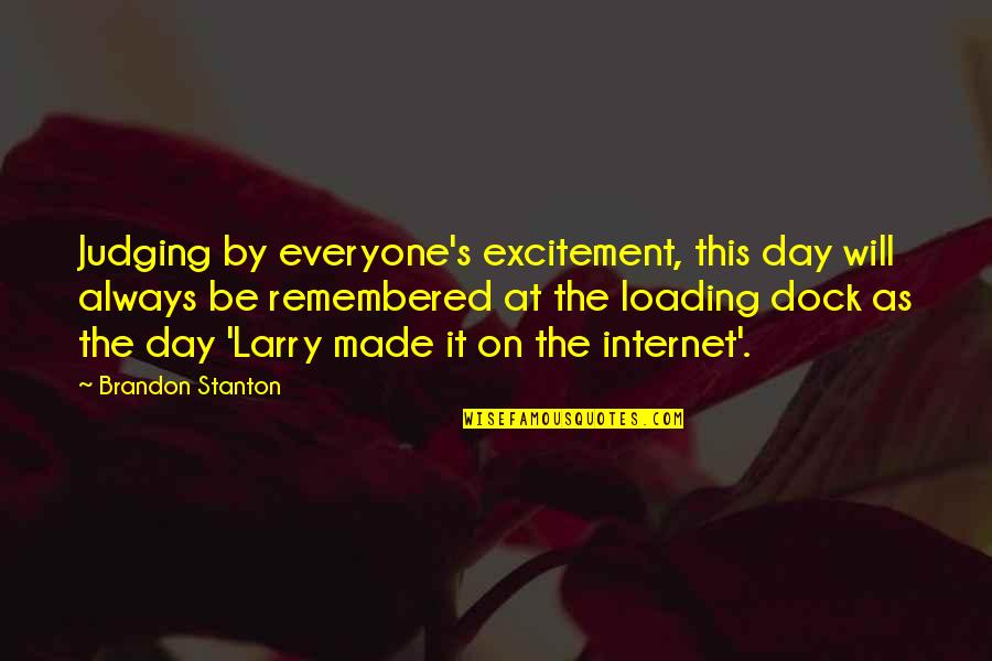 Will Stanton Quotes By Brandon Stanton: Judging by everyone's excitement, this day will always Will Stanton Quotes By Brandon Stanton: Judging by everyone's excitement, this day will always