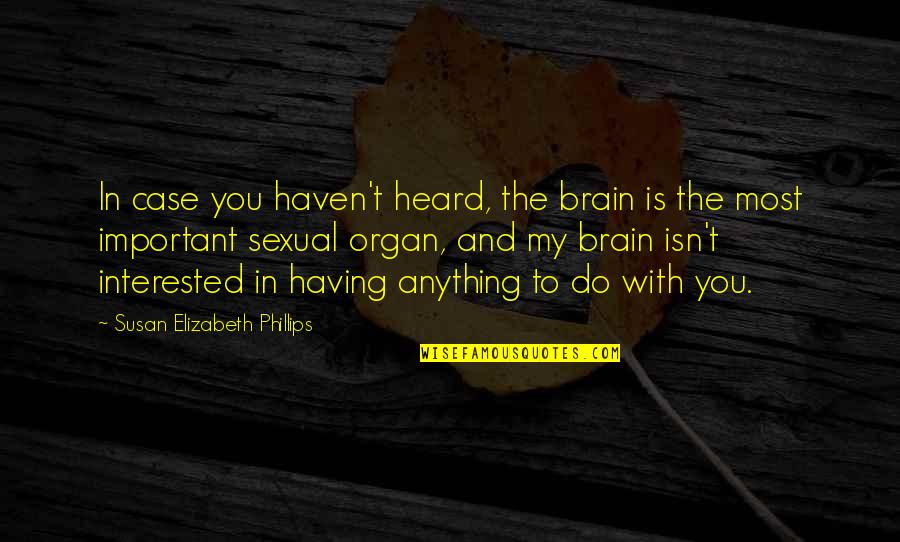 Will Stanton Quotes By Susan Elizabeth Phillips: In case you haven't heard, the brain is Will Stanton Quotes By Susan Elizabeth Phillips: In case you haven't heard, the brain is