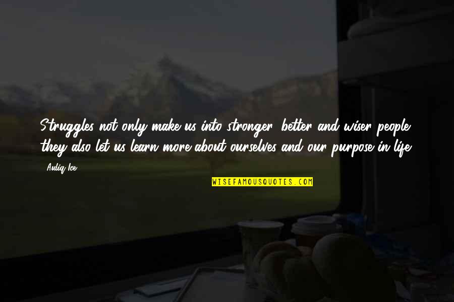 Will Stranger Things Quotes By Auliq Ice: Struggles not only make us into stronger, better