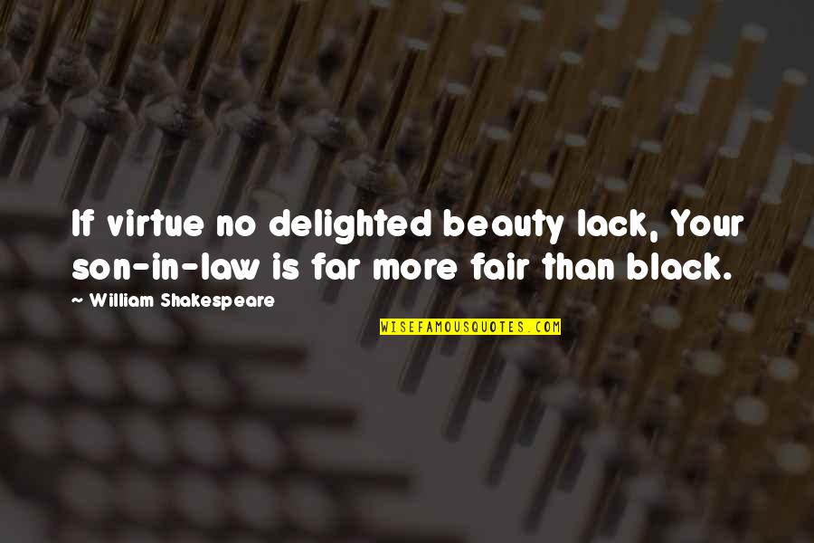 Will Stranger Things Quotes By William Shakespeare: If virtue no delighted beauty lack, Your son-in-law
