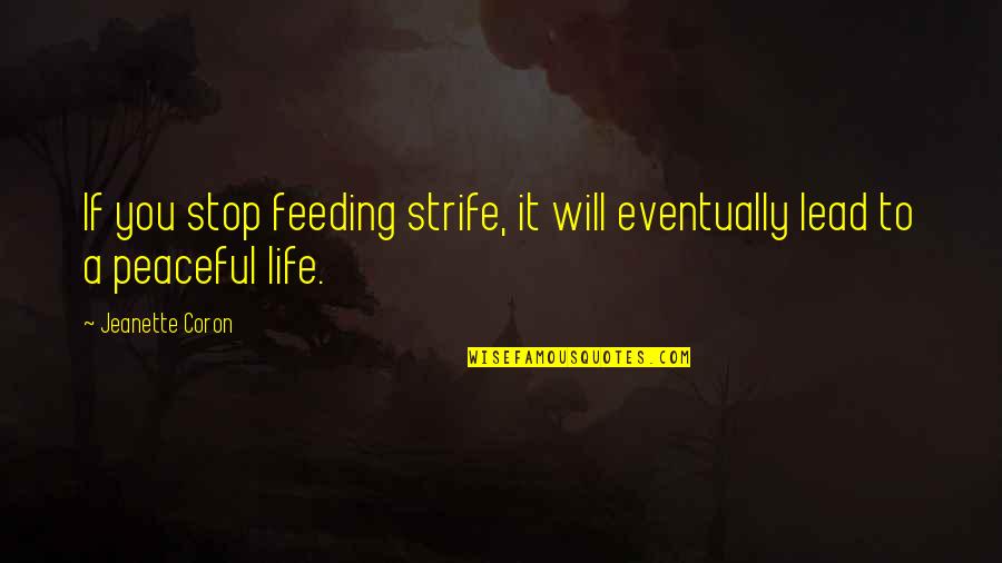 Will Strife Quotes By Jeanette Coron: If you stop feeding strife, it will eventually