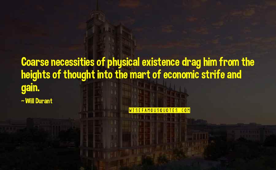 Will Strife Quotes By Will Durant: Coarse necessities of physical existence drag him from