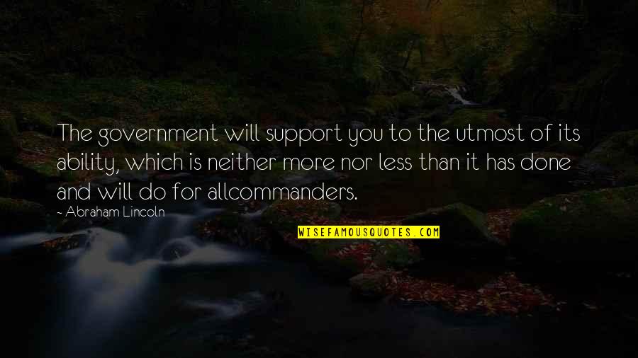 Will Support You Quotes By Abraham Lincoln: The government will support you to the utmost Will Support You Quotes By Abraham Lincoln: The government will support you to the utmost