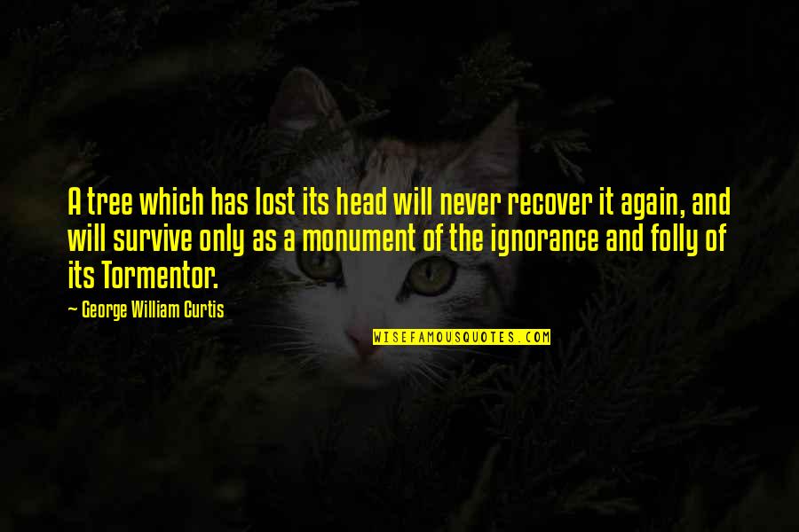 Will Survive Quotes By George William Curtis: A tree which has lost its head will
