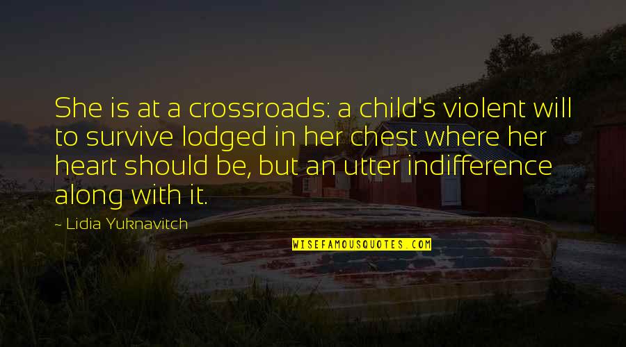 Will Survive Quotes By Lidia Yuknavitch: She is at a crossroads: a child's violent