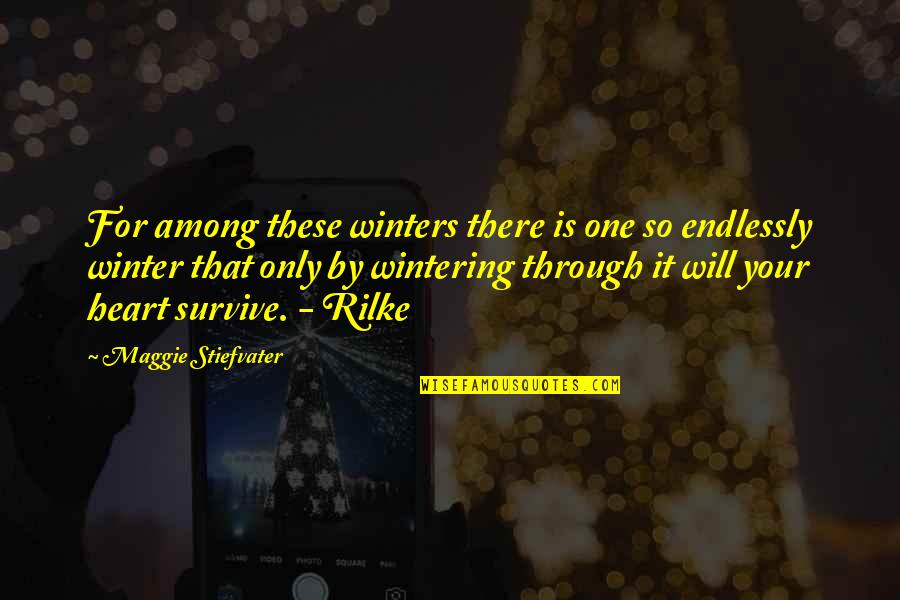 Will Survive Quotes By Maggie Stiefvater: For among these winters there is one so