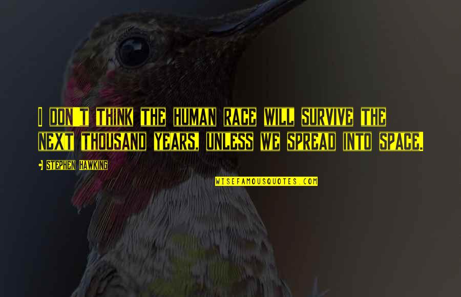 Will Survive Quotes By Stephen Hawking: I don't think the human race will survive