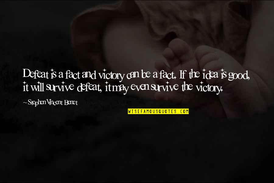 Will Survive Quotes By Stephen Vincent Benet: Defeat is a fact and victory can be