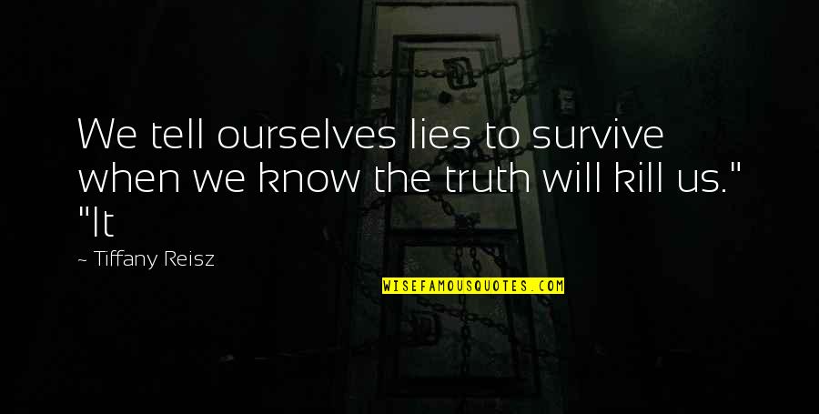 Will Survive Quotes By Tiffany Reisz: We tell ourselves lies to survive when we