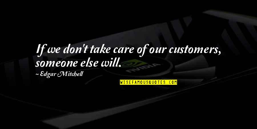 Will Take Care Of U Quotes By Edgar Mitchell: If we don't take care of our customers, Will Take Care Of U Quotes By Edgar Mitchell: If we don't take care of our customers,