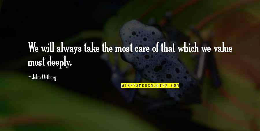 Will Take Care Of U Quotes By John Ortberg: We will always take the most care of