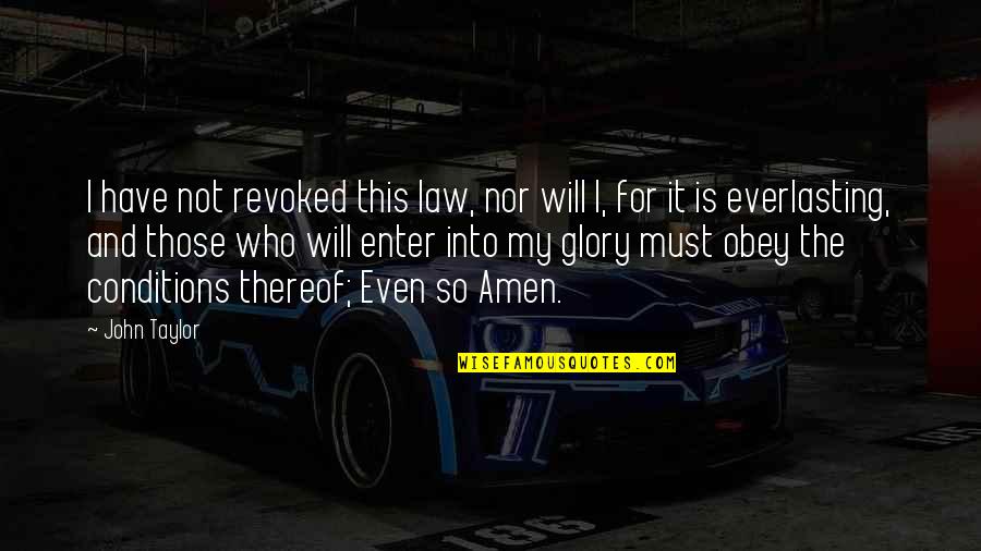 Will Taylor Quotes By John Taylor: I have not revoked this law, nor will Will Taylor Quotes By John Taylor: I have not revoked this law, nor will
