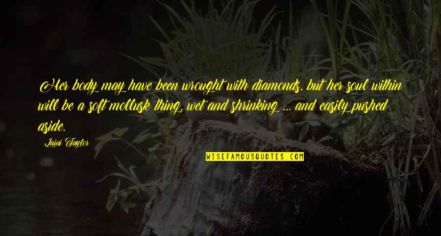 Will Taylor Quotes By Laini Taylor: Her body may have been wrought with diamonds, Will Taylor Quotes By Laini Taylor: Her body may have been wrought with diamonds,