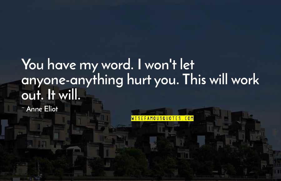 Will This Work Out Quotes By Anne Eliot: You have my word. I won't let anyone-anything