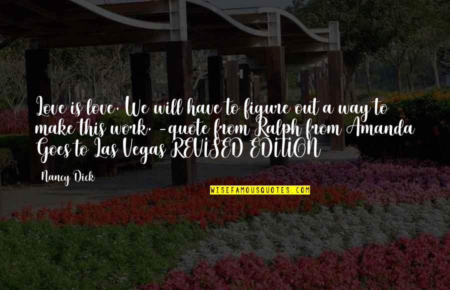 Will This Work Out Quotes By Nancy Dick: Love is love. We will have to figure