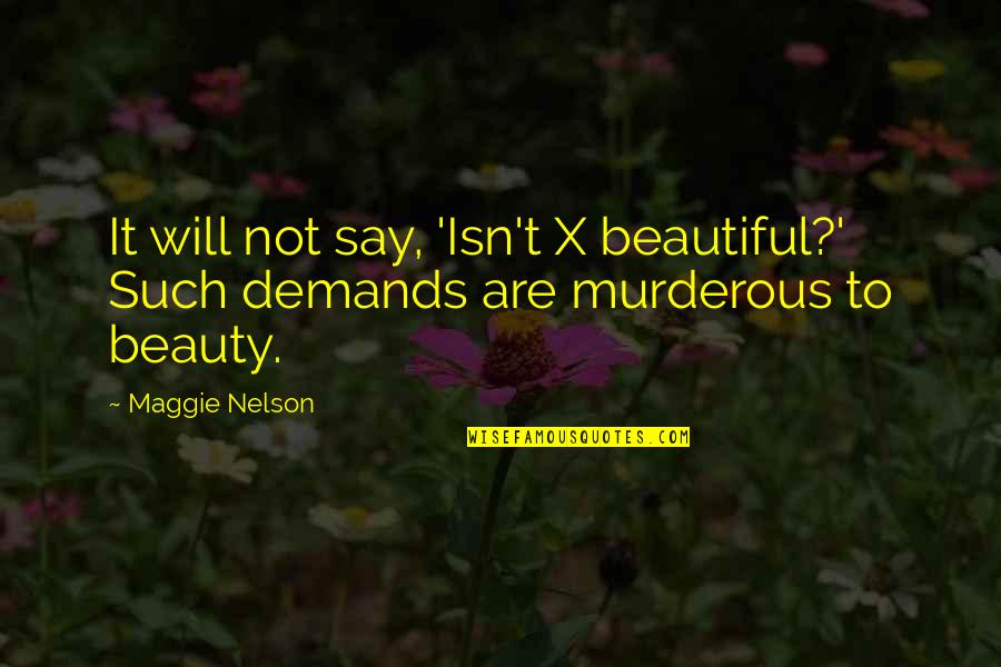 Will To Beauty Quotes By Maggie Nelson: It will not say, 'Isn't X beautiful?' Such