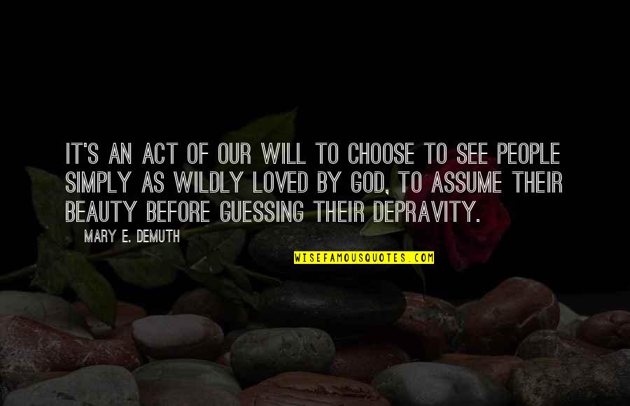 Will To Beauty Quotes By Mary E. DeMuth: It's an act of our will to choose