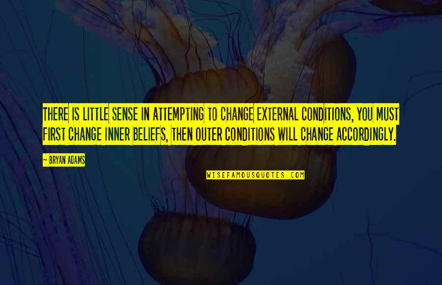 Will To Change Quotes By Bryan Adams: There is little sense in attempting to change