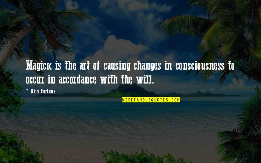 Will To Change Quotes By Dion Fortune: Magick is the art of causing changes in