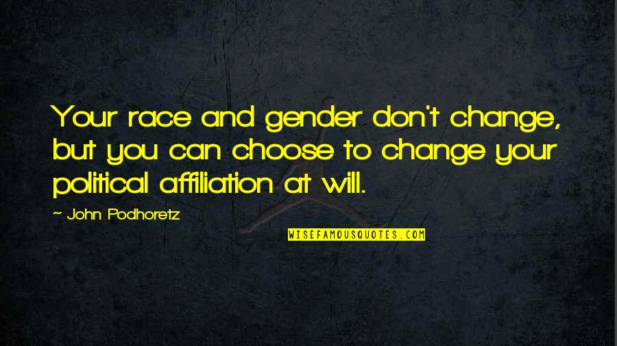 Will To Change Quotes By John Podhoretz: Your race and gender don't change, but you