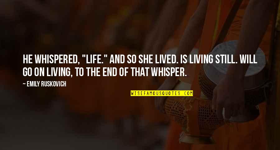 Will To Go On Quotes By Emily Ruskovich: He whispered, "Life." And so she lived. Is