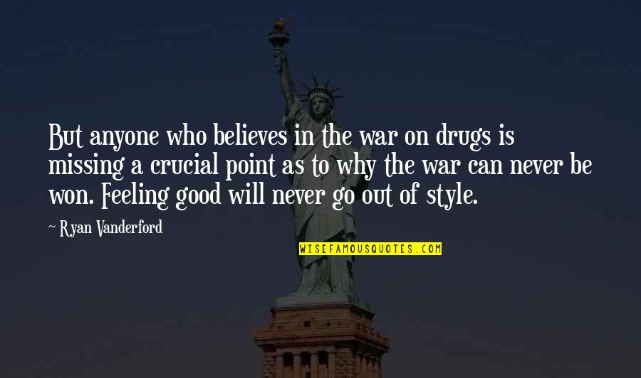 Will To Go On Quotes By Ryan Vanderford: But anyone who believes in the war on