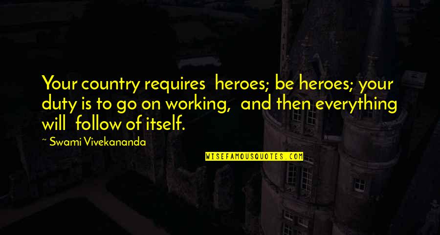 Will To Go On Quotes By Swami Vivekananda: Your country requires heroes; be heroes; your duty