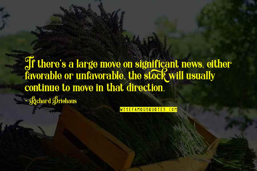 Will To Move On Quotes By Richard Driehaus: If there's a large move on significant news,