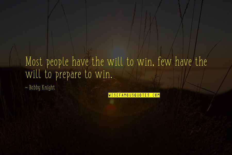 Will To Prepare Quotes By Bobby Knight: Most people have the will to win, few