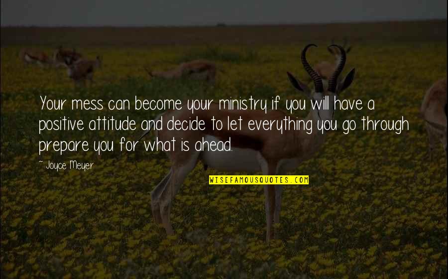 Will To Prepare Quotes By Joyce Meyer: Your mess can become your ministry if you Will To Prepare Quotes By Joyce Meyer: Your mess can become your ministry if you