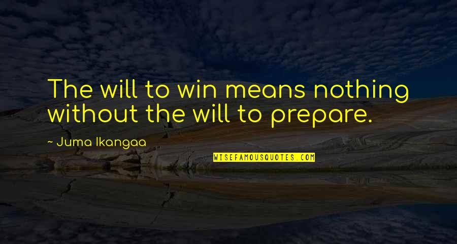 Will To Prepare Quotes By Juma Ikangaa: The will to win means nothing without the