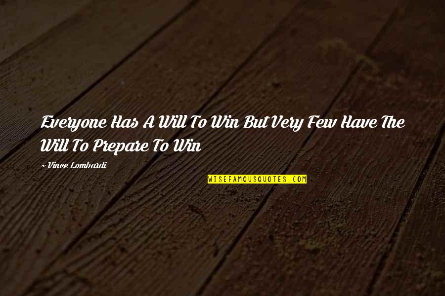 Will To Prepare Quotes By Vince Lombardi: Everyone Has A Will To Win But Very