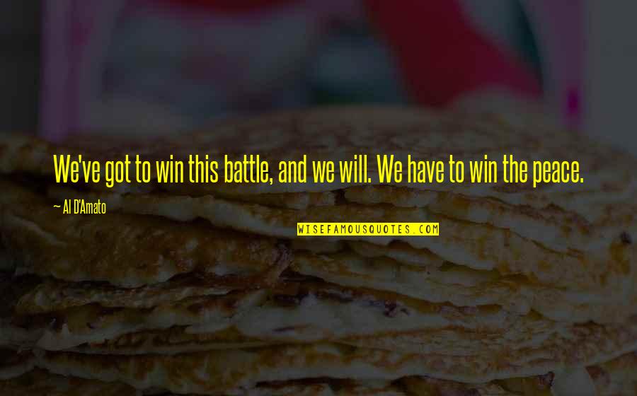 Will To Win Quotes By Al D'Amato: We've got to win this battle, and we