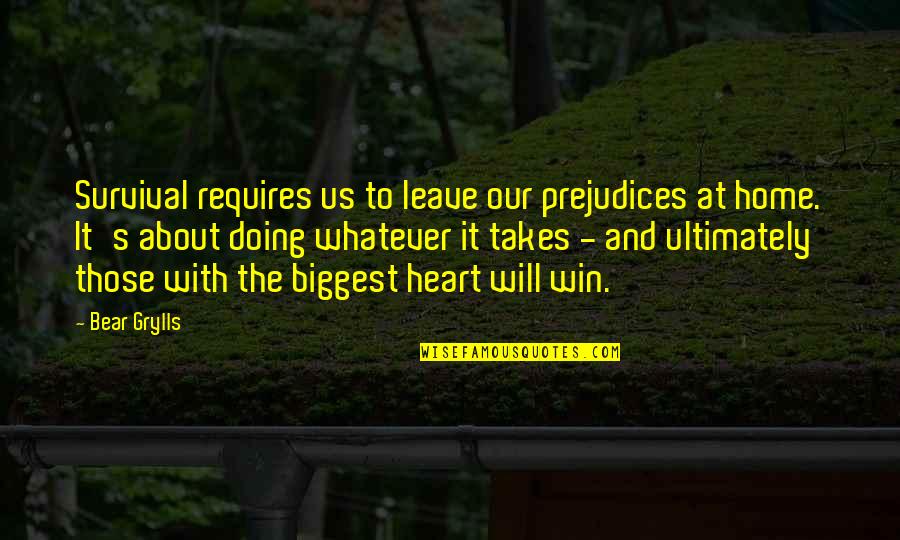 Will To Win Quotes By Bear Grylls: Survival requires us to leave our prejudices at