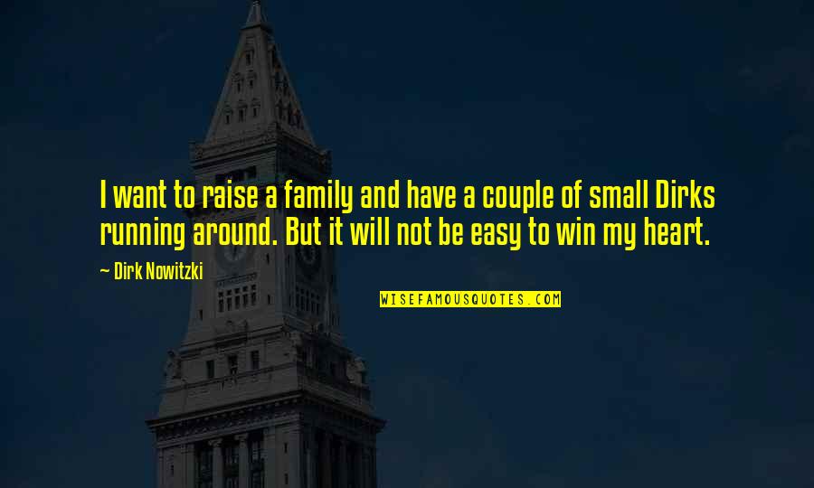 Will To Win Quotes By Dirk Nowitzki: I want to raise a family and have