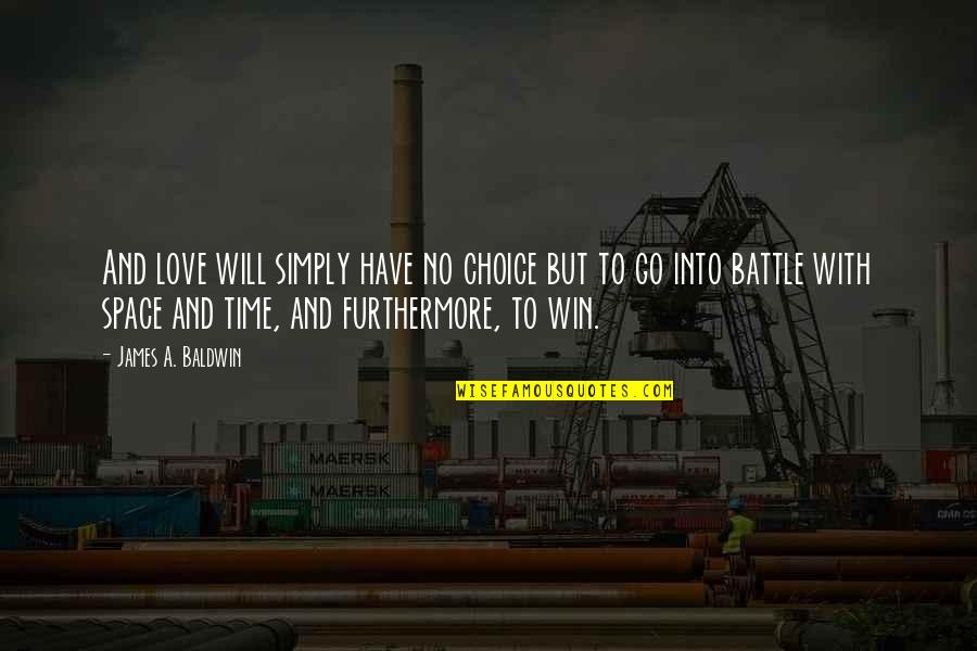 Will To Win Quotes By James A. Baldwin: And love will simply have no choice but