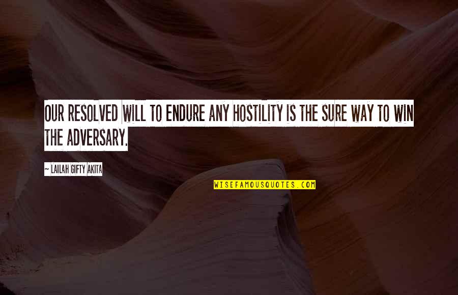 Will To Win Quotes By Lailah Gifty Akita: Our resolved will to endure any hostility is