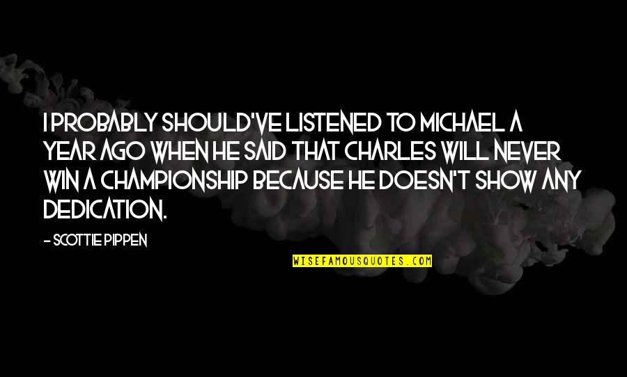 Will To Win Quotes By Scottie Pippen: I probably should've listened to Michael a year