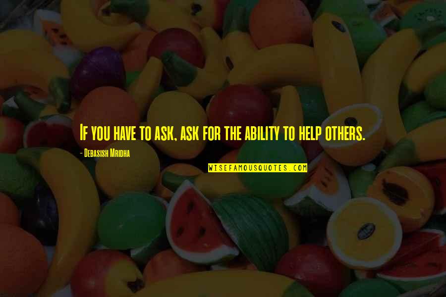 Will Traynor Quotes By Debasish Mridha: If you have to ask, ask for the Will Traynor Quotes By Debasish Mridha: If you have to ask, ask for the
